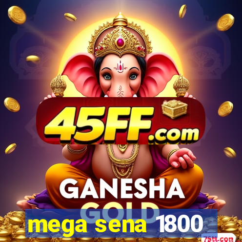 mega sena 1800